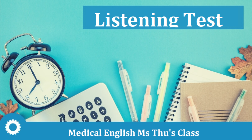 Read more about the article Tiếng anh chuyên ngành y: LISTENING TEST